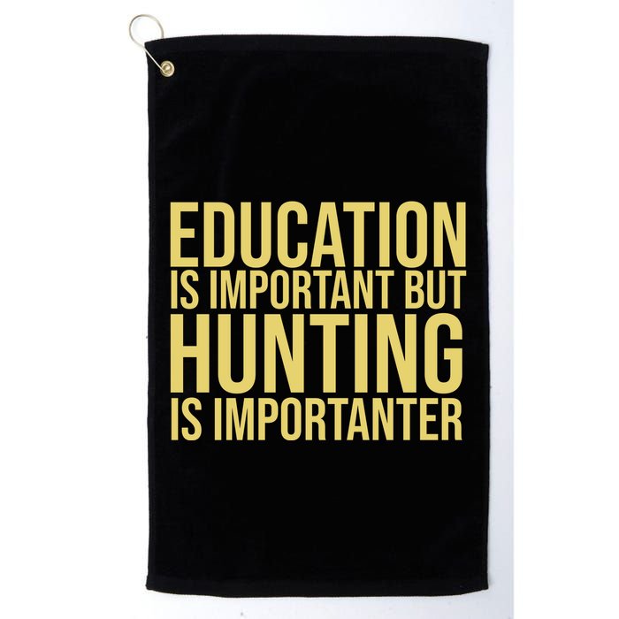 Education Is Important But Hunting Is Importanter Golf Towel