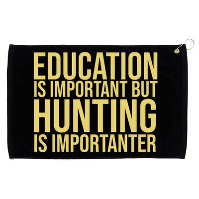 Education Is Important But Hunting Is Importanter Grommeted Golf Towel