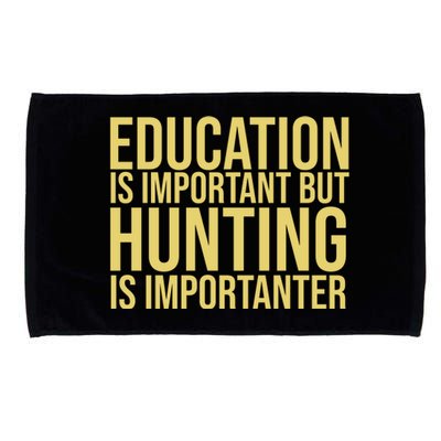 Education Is Important But Hunting Is Importanter Microfiber Hand Towel