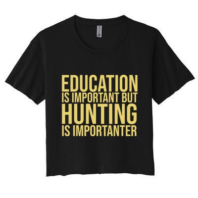 Education Is Important But Hunting Is Importanter Crop Top