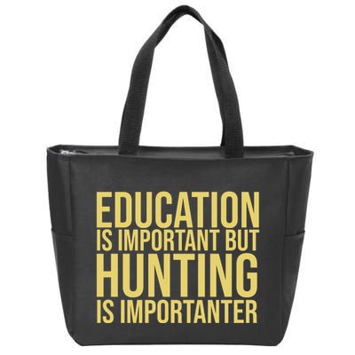 Education Is Important But Hunting Is Importanter Zip Tote Bag