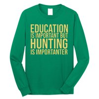 Education Is Important But Hunting Is Importanter Long Sleeve Shirt