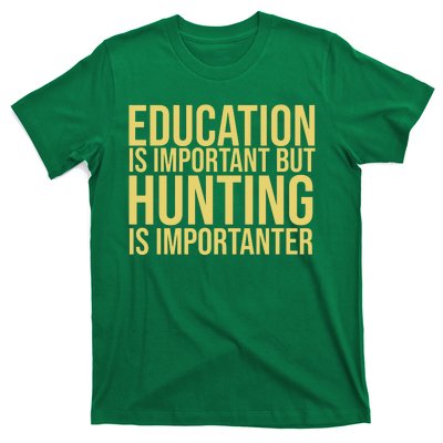 Education Is Important But Hunting Is Importanter T-Shirt