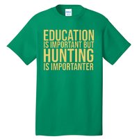 Education Is Important But Hunting Is Importanter Tall T-Shirt