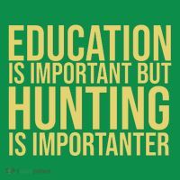 Education Is Important But Hunting Is Importanter Button