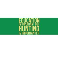 Education Is Important But Hunting Is Importanter Bumper Sticker