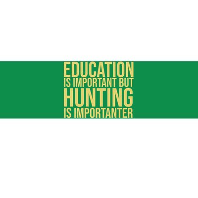 Education Is Important But Hunting Is Importanter Bumper Sticker