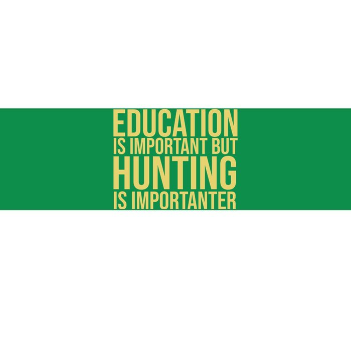 Education Is Important But Hunting Is Importanter Bumper Sticker