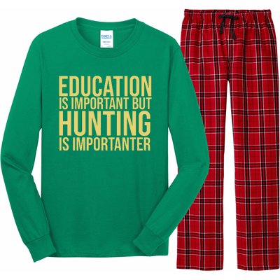 Education Is Important But Hunting Is Importanter Long Sleeve Pajama Set