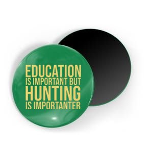 Education Is Important But Hunting Is Importanter Magnet