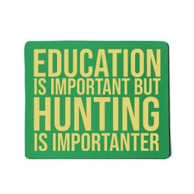 Education Is Important But Hunting Is Importanter Mousepad