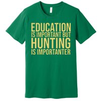 Education Is Important But Hunting Is Importanter Premium T-Shirt