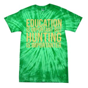 Education Is Important But Hunting Is Importanter Tie-Dye T-Shirt