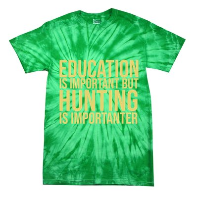 Education Is Important But Hunting Is Importanter Tie-Dye T-Shirt