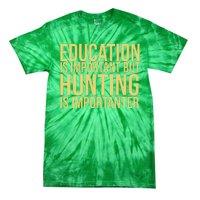 Education Is Important But Hunting Is Importanter Tie-Dye T-Shirt