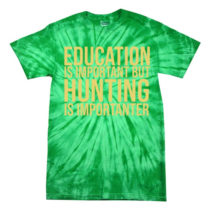 Education Is Important But Hunting Is Importanter Tie-Dye T-Shirt