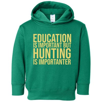 Education Is Important But Hunting Is Importanter Toddler Hoodie