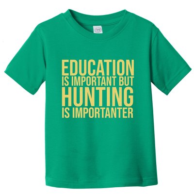 Education Is Important But Hunting Is Importanter Toddler T-Shirt