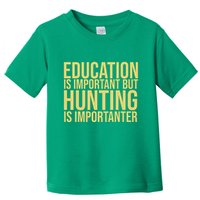 Education Is Important But Hunting Is Importanter Toddler T-Shirt