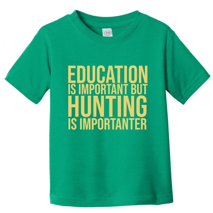 Education Is Important But Hunting Is Importanter Toddler T-Shirt