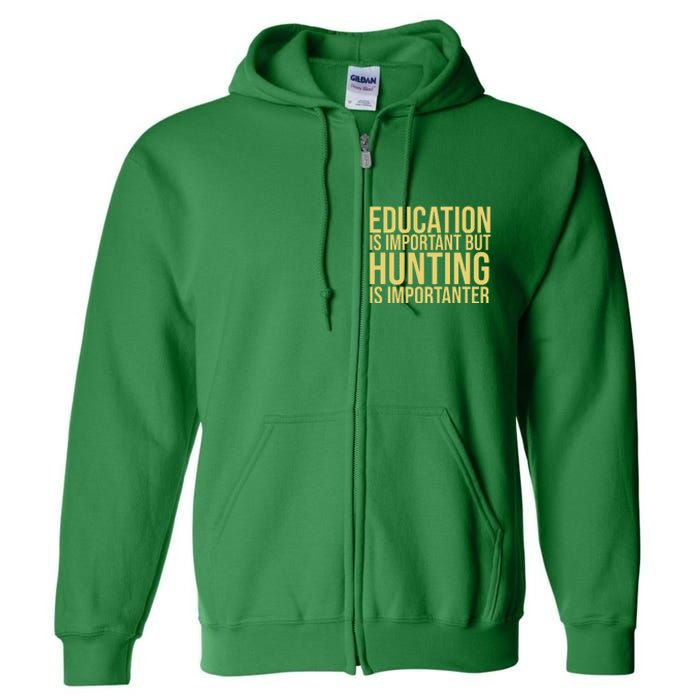 Education Is Important But Hunting Is Importanter Full Zip Hoodie