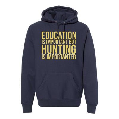 Education Is Important But Hunting Is Importanter Premium Hoodie