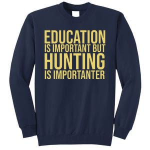 Education Is Important But Hunting Is Importanter Tall Sweatshirt