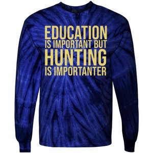 Education Is Important But Hunting Is Importanter Tie-Dye Long Sleeve Shirt