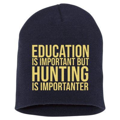 Education Is Important But Hunting Is Importanter Short Acrylic Beanie