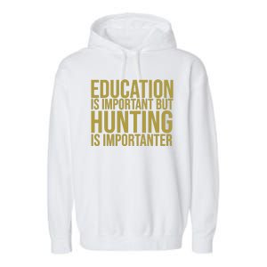 Education Is Important But Hunting Is Importanter Garment-Dyed Fleece Hoodie