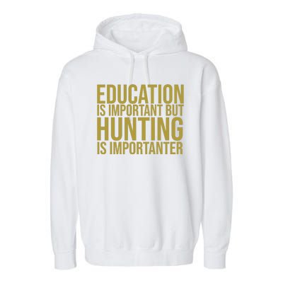 Education Is Important But Hunting Is Importanter Garment-Dyed Fleece Hoodie