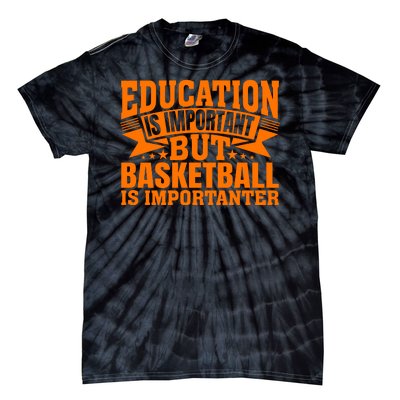 Education Is Important But Basketball Is Importanter Tie-Dye T-Shirt