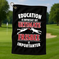 Education Is Important But Ultimate Frisbee Is Importanter Cool Gift Golf Towel