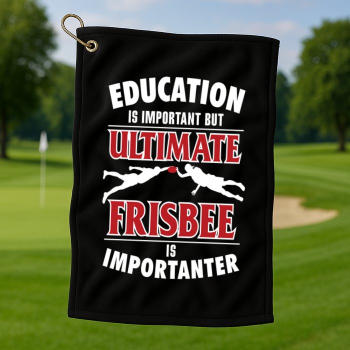 Education Is Important But Ultimate Frisbee Is Importanter Cool Gift Golf Towel
