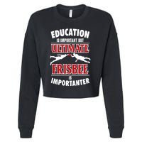 Education Is Important But Ultimate Frisbee Is Importanter Cool Gift Cropped Pullover Crew