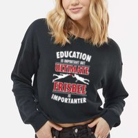 Education Is Important But Ultimate Frisbee Is Importanter Cool Gift Cropped Pullover Crew