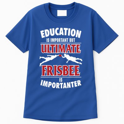 Education Is Important But Ultimate Frisbee Is Importanter Cool Gift Tall T-Shirt