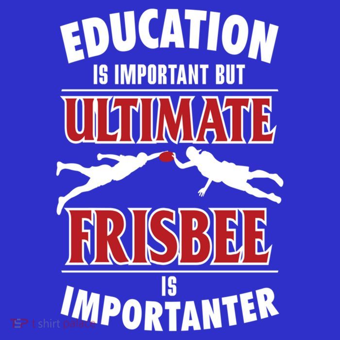 Education Is Important But Ultimate Frisbee Is Importanter Cool Gift Tall T-Shirt