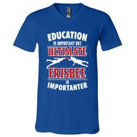 Education Is Important But Ultimate Frisbee Is Importanter Cool Gift V-Neck T-Shirt