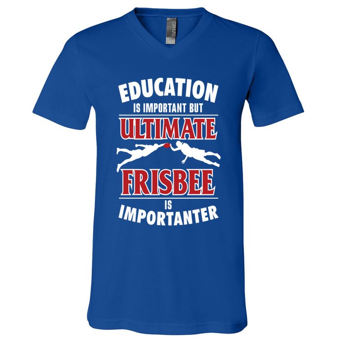 Education Is Important But Ultimate Frisbee Is Importanter Cool Gift V-Neck T-Shirt