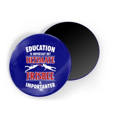 Education Is Important But Ultimate Frisbee Is Importanter Cool Gift Magnet
