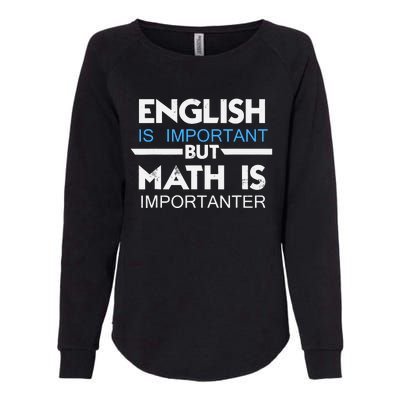 English Is Important But Math Is Importanter Funny Gift Joke Womens California Wash Sweatshirt