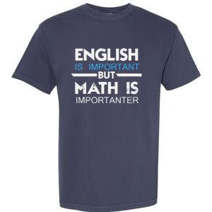 English Is Important But Math Is Importanter Funny Gift Joke Garment-Dyed Heavyweight T-Shirt