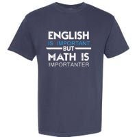 English Is Important But Math Is Importanter Funny Gift Joke Garment-Dyed Heavyweight T-Shirt