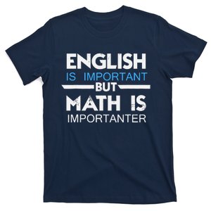 English Is Important But Math Is Importanter Funny Gift Joke T-Shirt