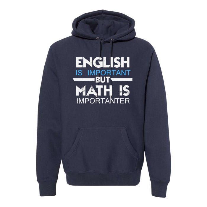 English Is Important But Math Is Importanter Funny Gift Joke Premium Hoodie