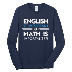 English Is Important But Math Is Importanter Funny Gift Joke Tall Long Sleeve T-Shirt