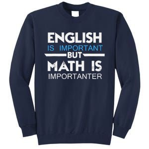 English Is Important But Math Is Importanter Funny Gift Joke Tall Sweatshirt