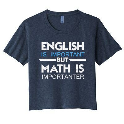 English Is Important But Math Is Importanter Funny Gift Joke Women's Crop Top Tee