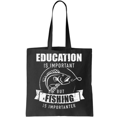 Education Is Important But Fishing Is Importanter Tote Bag